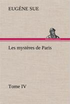 Couverture du livre « Les mysteres de paris, tome iv » de Eugene Sue aux éditions Tredition