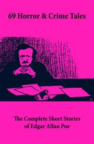 Couverture du livre « 69 Horror & Crime Tales: The Complete Short Stories of Edgar Allan Poe » de Edgar Allan Poe aux éditions E-artnow