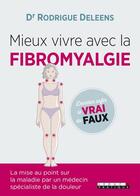 Couverture du livre « Mieux vivre avec la fibromyalgie ; démêler enfin le vrai du faux » de Rodrigue Deleens aux éditions Leduc