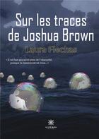 Couverture du livre « Sur les traces de Joshua Brown » de Laura Flechas aux éditions Le Lys Bleu