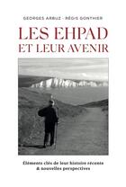 Couverture du livre « Les EHPAD et leur avenir : éléments clés de leur histoire récente et nouvelles perspectives » de Regis Gonthier et Georges Arbuz aux éditions Librinova