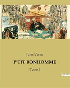 Couverture du livre « P'TIT BONHOMME : Tome I » de Jules Verne aux éditions Culturea