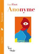 Couverture du livre « Anonyme » de Luc Fivet aux éditions Le Ver A Soie
