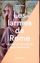 Couverture du livre « Les larmes de Rome ; le pouvoir de pleurer dans l'Antiquité » de Sarah Rey aux éditions Anamosa