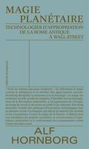 Couverture du livre « Magie planétaire ; technologies d'appropriation de la Rome antique à Wall Street » de Alf Hornborg aux éditions Divergences