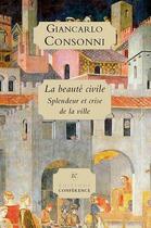 Couverture du livre « La beaute civile - splendeur et crise de la ville - illustrations, couleur » de Consonni Giancarlo aux éditions Conference