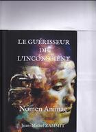 Couverture du livre « Le guérisseur de l'inconscient : nomen animae » de Jean-Michel Zammit aux éditions Jean-michel Zammit