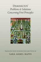 Couverture du livre « Damascius' Problems and Solutions Concerning First Principles » de Ahbel-Rappe Sara aux éditions Oxford University Press Usa