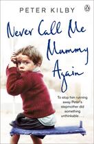 Couverture du livre « Never Call Me Mummy Again » de Kilby Peter aux éditions Penguin Books Ltd Digital