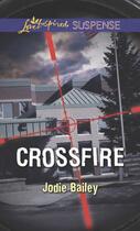 Couverture du livre « Crossfire (Mills & Boon Love Inspired Suspense) » de Bailey Jodie aux éditions Mills & Boon Series