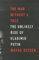 Couverture du livre « The man without a face - the unlikely rise of vladimir putin » de Masha Gessen aux éditions Granta Books