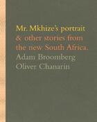 Couverture du livre « Mr Mkhize'S Portrait And Other Stories From The New South Africa » de Adam Broomberg et Oliver Chanarin aux éditions Trolley