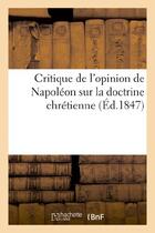 Couverture du livre « Critique de l'opinion de napoleon sur la doctrine chretienne » de  aux éditions Hachette Bnf