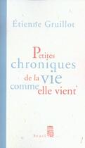 Couverture du livre « Petites chroniques de la vie comme elle vient » de Etienne Gruillot aux éditions Seuil