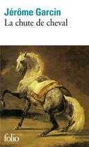 Couverture du livre « La chute de cheval » de Jerome Garcin aux éditions Folio