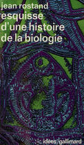 Couverture du livre « Esquisse d'une histoire de la biologie » de Jean Rostand aux éditions Gallimard (patrimoine Numerise)