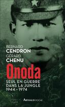 Couverture du livre « Onoda ; seul en guerre dans la jungle, 1944-1974 » de Bernard Cendron et Gerard Chenu aux éditions Arthaud