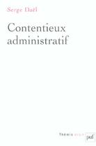 Couverture du livre « Contentieux administratif » de Serge Dael aux éditions Puf