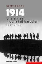 Couverture du livre « 1914 ; une année qui a fait basculer le monde » de Remi Porte aux éditions Armand Colin