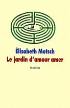 Couverture du livre « Jardin d amour amer (le) » de Elisabeth Motsch aux éditions Ecole Des Loisirs