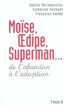 Couverture du livre « Moïse, Oedipe, Superman ; de l'abandon a l'adoption » de Catherine Sellenet et Sophie Marinopoulos et Francoise Vallee aux éditions Fayard