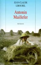 Couverture du livre « Antonin Maillefer t.1 » de Jean-Claude Libourel aux éditions Robert Laffont