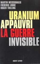 Couverture du livre « Uranium appauvri la guerre invisible » de Meissonnier/Loore aux éditions Robert Laffont
