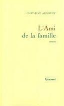 Couverture du livre « L'ami de la famille » de Christine Arnothy aux éditions Grasset