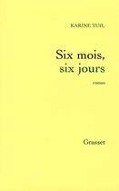Couverture du livre « Six mois, six jours » de Karine Tuil aux éditions Grasset Et Fasquelle