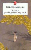 Couverture du livre « Maman, je ne veux pas etre empereur » de Xenakis-F aux éditions Le Livre De Poche