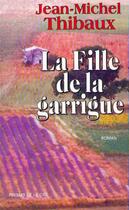 Couverture du livre « La fille de la garrigue » de Jean-Michel Thibaux aux éditions Presses De La Cite