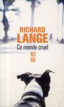 Couverture du livre « Ce monde cruel » de Richard Lange aux éditions 10/18