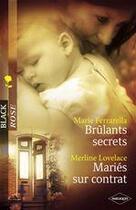 Couverture du livre « Brûlants secrets ; mariés sur contrat » de Merline Lovelace et Marie Ferrarella aux éditions Harlequin