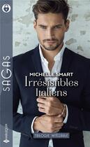 Couverture du livre « Irrésistibles Italiens ; l'épouse révoltée, l'héritier des Mastrangelo, un indomptable Sicilien » de Michelle Smart aux éditions Harlequin