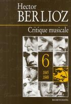 Couverture du livre « Critique musicale t.6 ; Berlioz (1845-1848) » de Hector Berlioz aux éditions Buchet Chastel