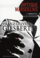 Couverture du livre « Le diptyque marseillais : l'immortel et le lessiveur » de Franz-Olivier Giesbert aux éditions J'ai Lu