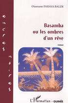 Couverture du livre « Basamba ou les ombres d'un rêve » de Ousmane Paraya Balde aux éditions L'harmattan