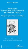 Couverture du livre « Historique de l'odonto-stomatologie du sport en France ; principaux acquis techniques et scientifiques » de Henri Lamendin aux éditions L'harmattan
