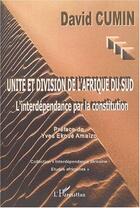 Couverture du livre « Unite et division de l'afrique du sud - l'interdependance par la constitution » de David Cumin aux éditions Editions L'harmattan