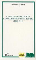 Couverture du livre « La gauche en France et la colonisation de la Tunisie (1881-1914) » de Mahmoud Faroua aux éditions Editions L'harmattan