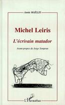 Couverture du livre « Michel leiris l'ecrivain matador » de Annie Maillis aux éditions Editions L'harmattan