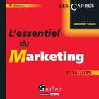 Couverture du livre « L'essentiel du marketing 2014-2015 » de Sebastien Soulez aux éditions Gualino