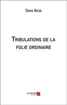Couverture du livre « Tribulations de la folie ordinaire » de Sophia Hocini aux éditions Editions Du Net