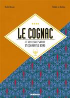Couverture du livre « Le cognac ; ce qu'il faut savoir et cocktails à boire » de F Castellon aux éditions Mango