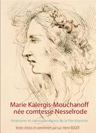 Couverture du livre « Marie Kalergis-Mouchanoff, née Nesselrode ; itinéraires et correspondance de la fée blanche » de Mara/Photiades/Roger aux éditions Books On Demand