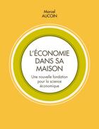 Couverture du livre « L'économie dans sa maison : Une nouvelle fondation pour la science économique » de Marcel Aucoin aux éditions Books On Demand