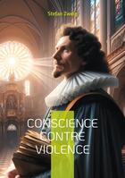 Couverture du livre « Conscience contre violence : Une fresque historique sur la lutte pour la liberté de conscience » de Stefan Zweig aux éditions Books On Demand