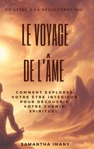 Couverture du livre « Le Voyage de l'âme : Comment explorer votre être intérieur pour découvrir votre chemin spirituel. Guide à la découverte de soi » de Imany Samantha aux éditions Books On Demand