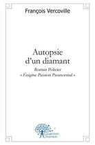 Couverture du livre « Autopsie d'un diamant » de Francois Vercoville aux éditions Edilivre
