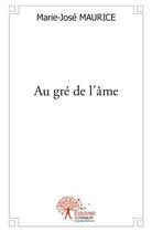 Couverture du livre « Au gre de l'ame » de Marie-Jose Maurice aux éditions Edilivre